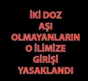 2 Doz Aşısı Olmayanlar o ilimize giremiyor!