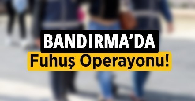 Bandırma’da Büyük Fuhuş Operasyonu
