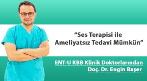 Doç. Dr. Engin Başer: “Ses Terapisi ile Ameliyatsız Tedavi Mümkün”